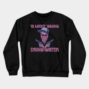 Drink Water NOW! Crewneck Sweatshirt